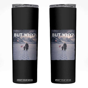 But Why Penguin Skinny Tumbler Trump Nihilist Penguin Political Meme Minimal TS14 Black Print Your Wear