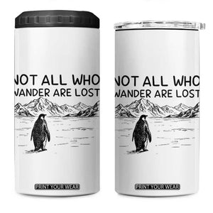 But Why Penguin 4 in 1 Can Cooler Tumbler Not All Who Wander Are Lost TS14 One Size: 16 oz White Print Your Wear
