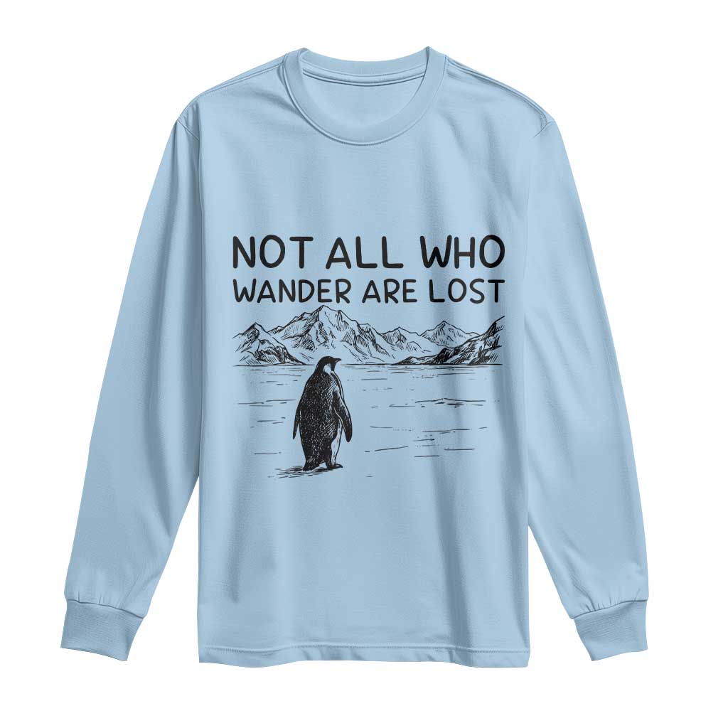 But Why Penguin Long Sleeve Shirt Not All Who Wander Are Lost TS14 Light Blue Print Your Wear