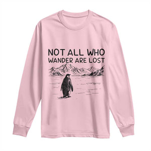 But Why Penguin Long Sleeve Shirt Not All Who Wander Are Lost TS14 Light Pink Print Your Wear