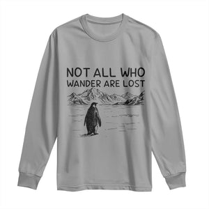 But Why Penguin Long Sleeve Shirt Not All Who Wander Are Lost TS14 Sport Gray Print Your Wear