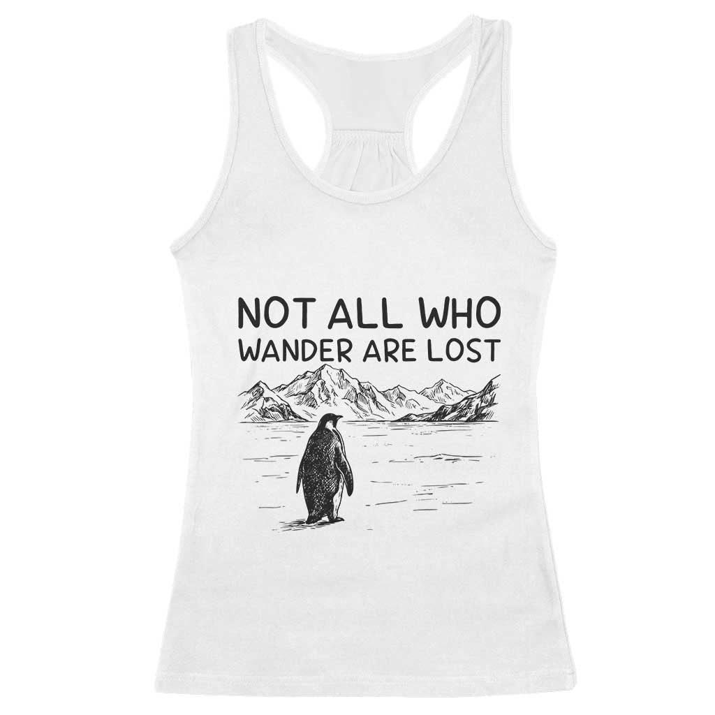 But Why Penguin Racerback Tank Top Not All Who Wander Are Lost TS14 White Print Your Wear
