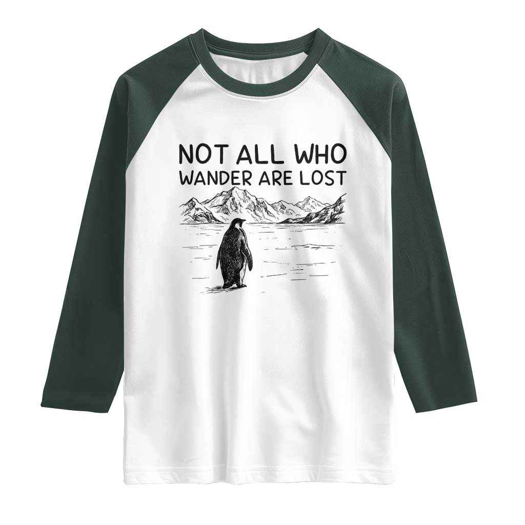 But Why Penguin Raglan Shirt Not All Who Wander Are Lost TS14 White Dark Forest Green Print Your Wear