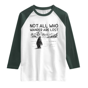 But Why Penguin Raglan Shirt Not All Who Wander Are Lost TS14 White Dark Forest Green Print Your Wear
