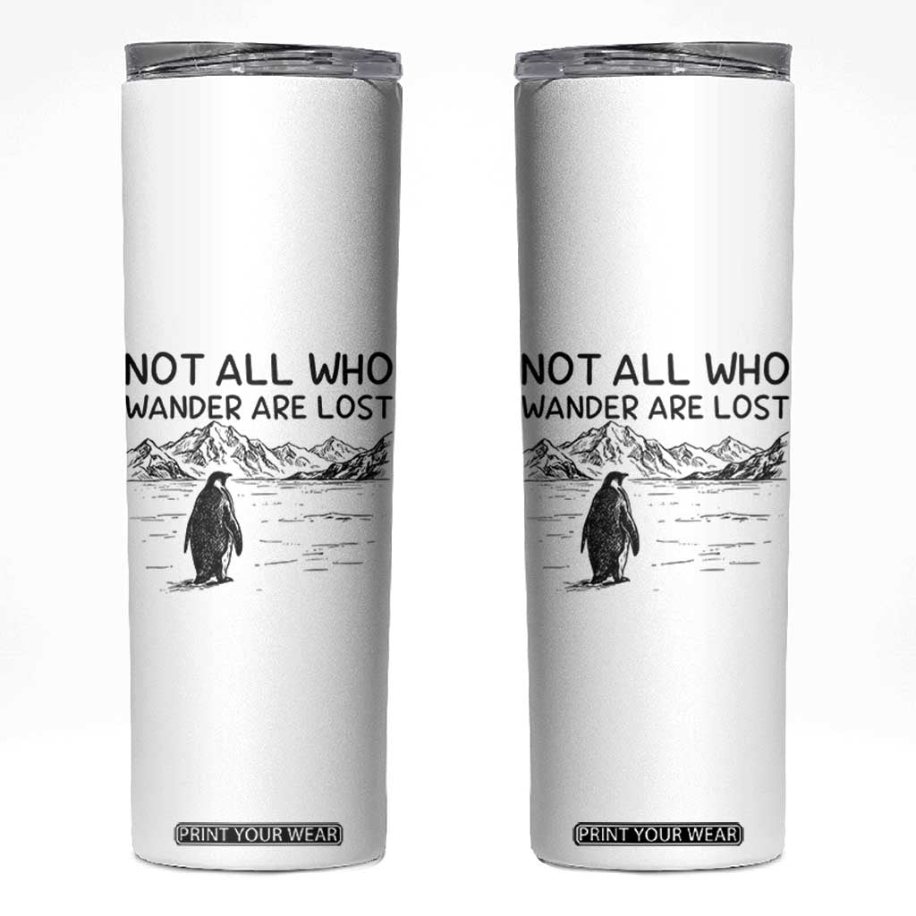But Why Penguin Skinny Tumbler Not All Who Wander Are Lost TS14 White Print Your Wear