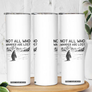 But Why Penguin Skinny Tumbler Not All Who Wander Are Lost TS14 Print Your Wear