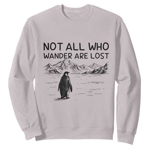 But Why Penguin Sweatshirt Not All Who Wander Are Lost TS14 Ice Gray Print Your Wear