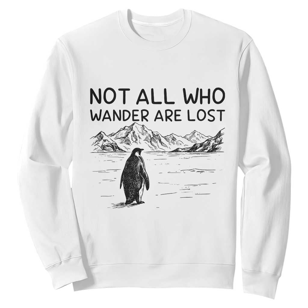 But Why Penguin Sweatshirt Not All Who Wander Are Lost TS14 White Print Your Wear