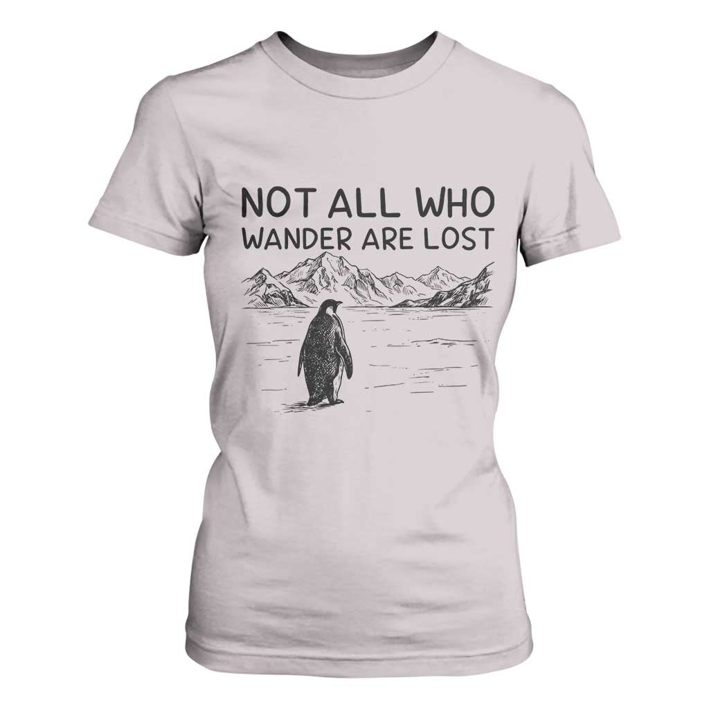 But Why Penguin T Shirt For Women Not All Who Wander Are Lost TS14 Ice Gray Print Your Wear