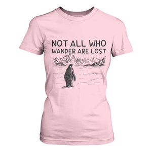 But Why Penguin T Shirt For Women Not All Who Wander Are Lost TS14 Light Pink Print Your Wear