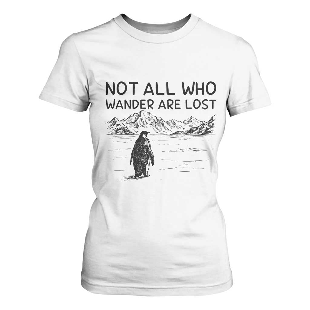 But Why Penguin T Shirt For Women Not All Who Wander Are Lost TS14 White Print Your Wear
