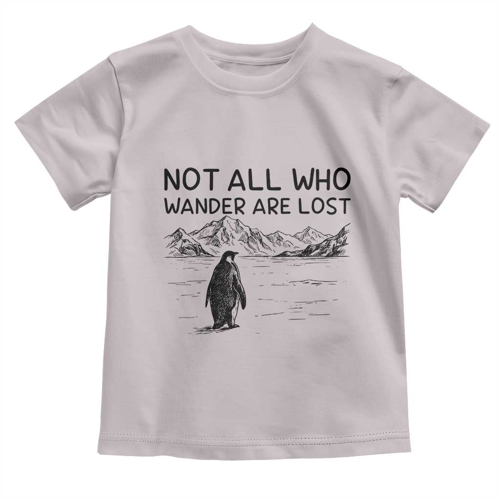But Why Penguin Toddler T Shirt Not All Who Wander Are Lost TS14 Ice Gray Print Your Wear
