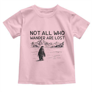 But Why Penguin Toddler T Shirt Not All Who Wander Are Lost TS14 Light Pink Print Your Wear