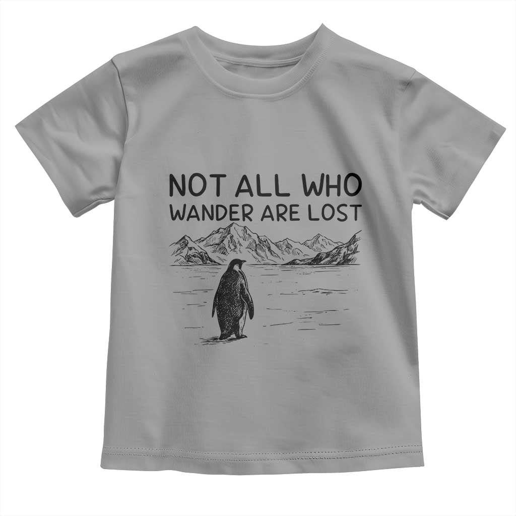 But Why Penguin Toddler T Shirt Not All Who Wander Are Lost TS14 Sport Gray Print Your Wear