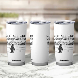 But Why Penguin Tumbler Cup Not All Who Wander Are Lost TS14 Print Your Wear