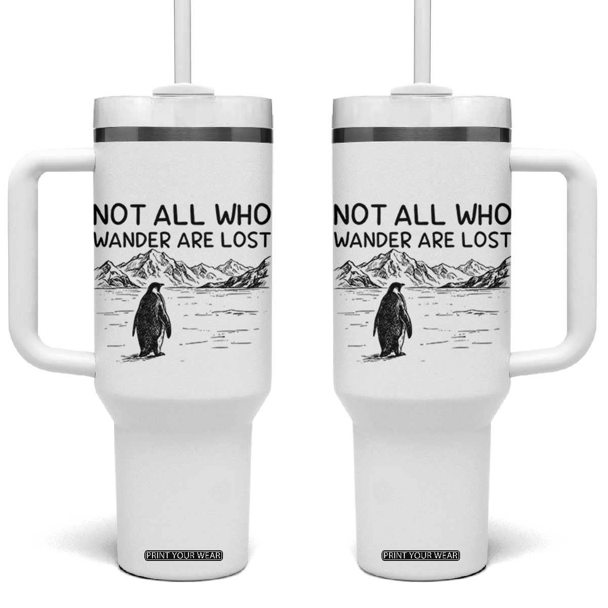But Why Penguin Tumbler With Handle Not All Who Wander Are Lost TS14 One Size: 40 oz White Print Your Wear