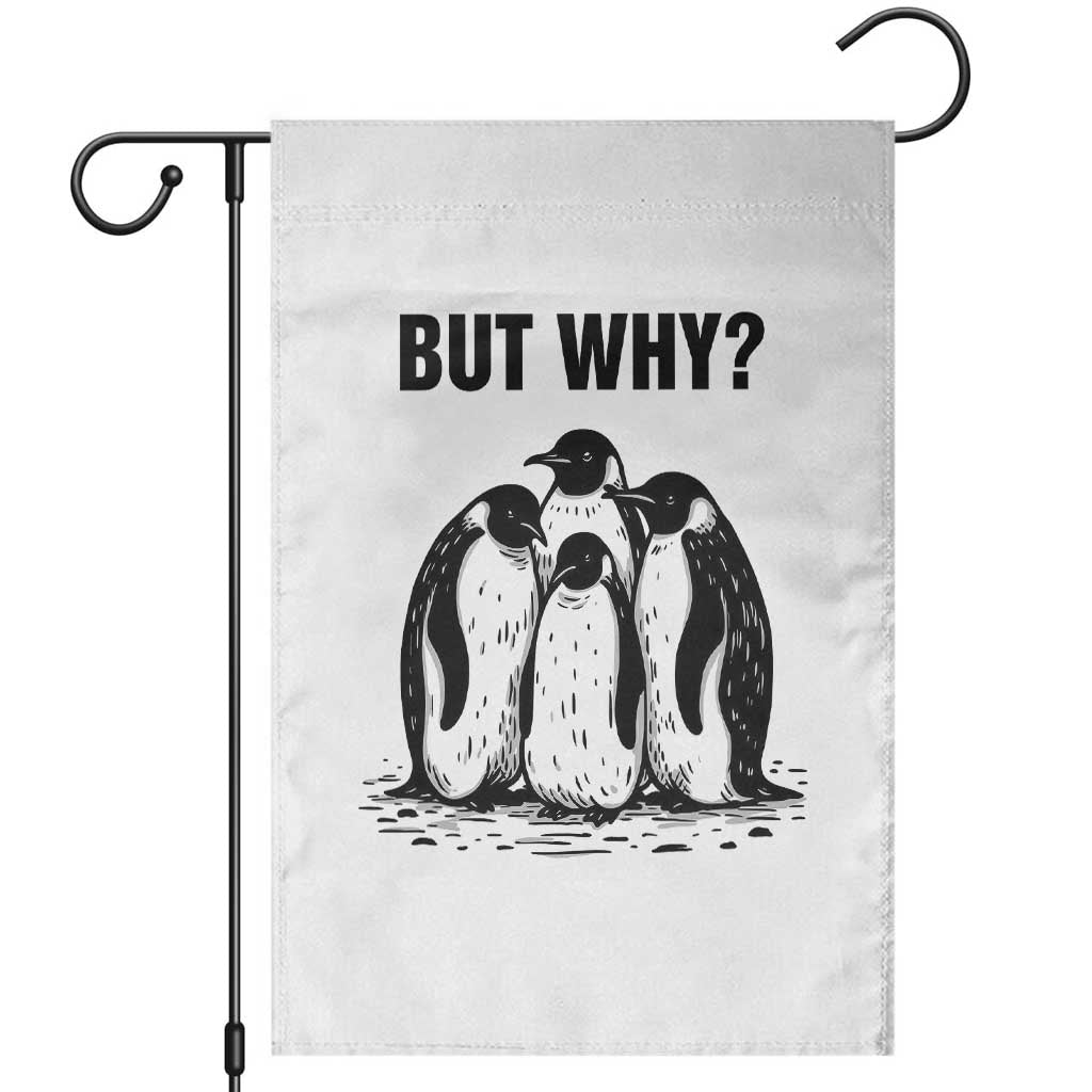 But Why Penguin Garden Flag Funny Nihilist Hiking TS14 White Print Your Wear