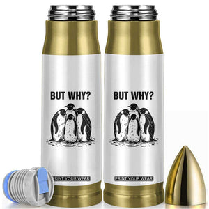 But Why Penguin Bullet Tumbler Funny Nihilist Hiking TS14 White Print Your Wear