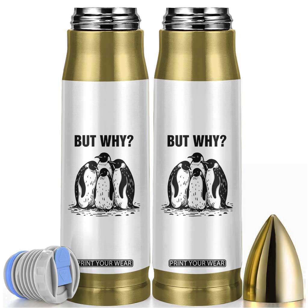But Why Penguin Bullet Tumbler Funny Nihilist Hiking TS14 White Print Your Wear