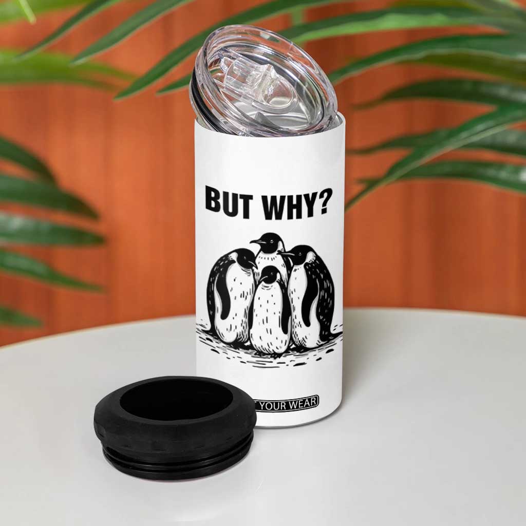 But Why Penguin 4 in 1 Can Cooler Tumbler Funny Nihilist Hiking TS14 Print Your Wear