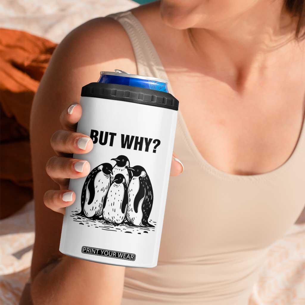 But Why Penguin 4 in 1 Can Cooler Tumbler Funny Nihilist Hiking TS14 Print Your Wear