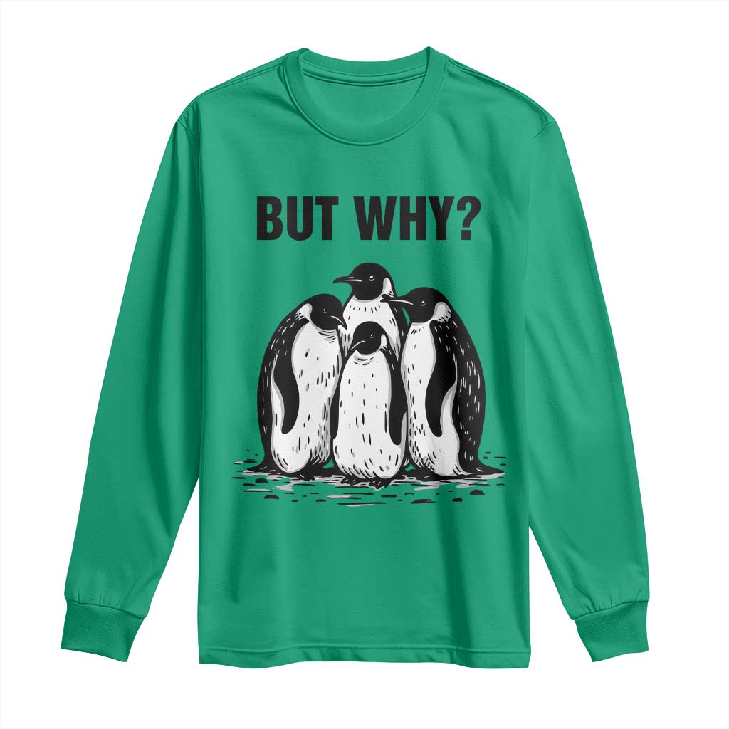 But Why Penguin Long Sleeve Shirt Funny Nihilist Hiking TS14 Irish Green Print Your Wear