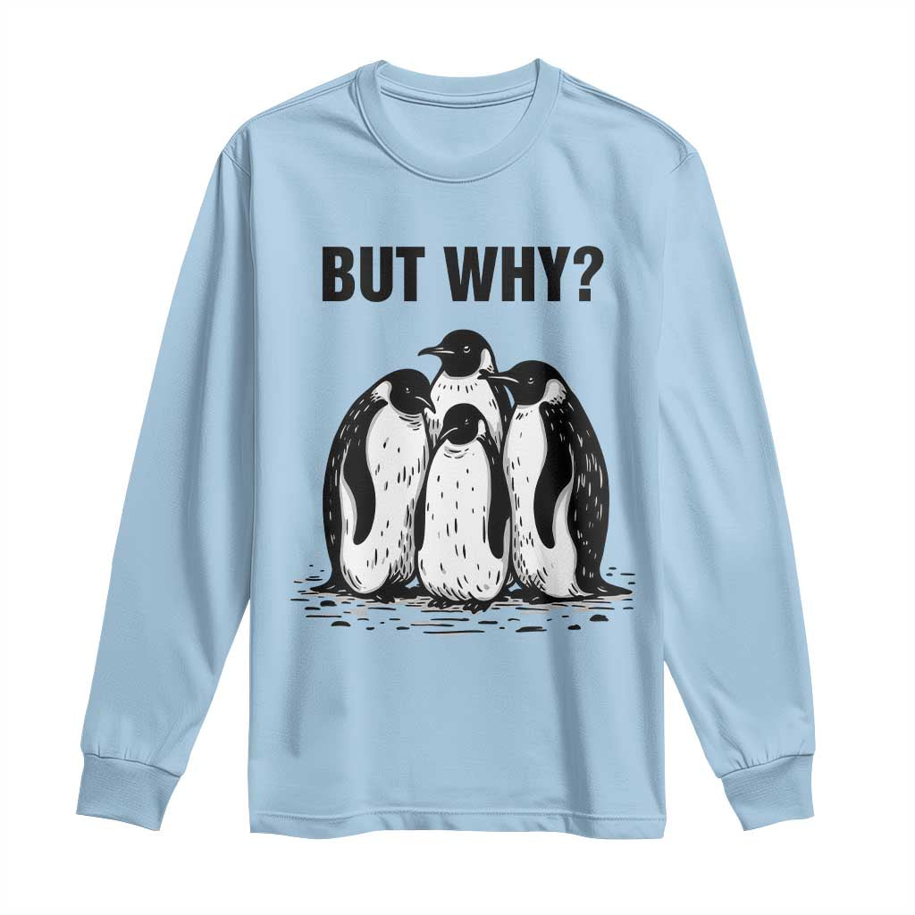 But Why Penguin Long Sleeve Shirt Funny Nihilist Hiking TS14 Light Blue Print Your Wear