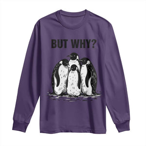 But Why Penguin Long Sleeve Shirt Funny Nihilist Hiking TS14 Purple Print Your Wear