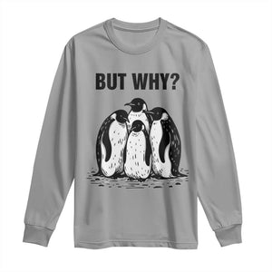 But Why Penguin Long Sleeve Shirt Funny Nihilist Hiking TS14 Sport Gray Print Your Wear