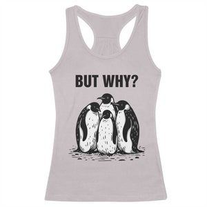 But Why Penguin Racerback Tank Top Funny Nihilist Hiking TS14 Ice Gray Print Your Wear