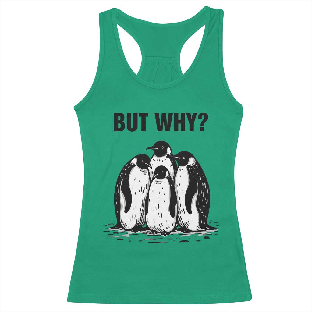 But Why Penguin Racerback Tank Top Funny Nihilist Hiking TS14 Irish Green Print Your Wear