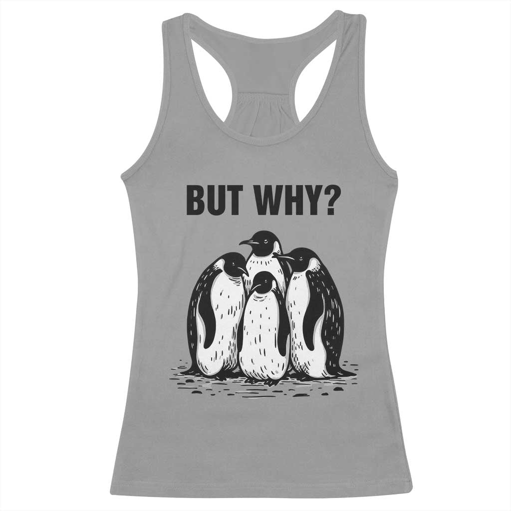 But Why Penguin Racerback Tank Top Funny Nihilist Hiking TS14 Sport Gray Print Your Wear