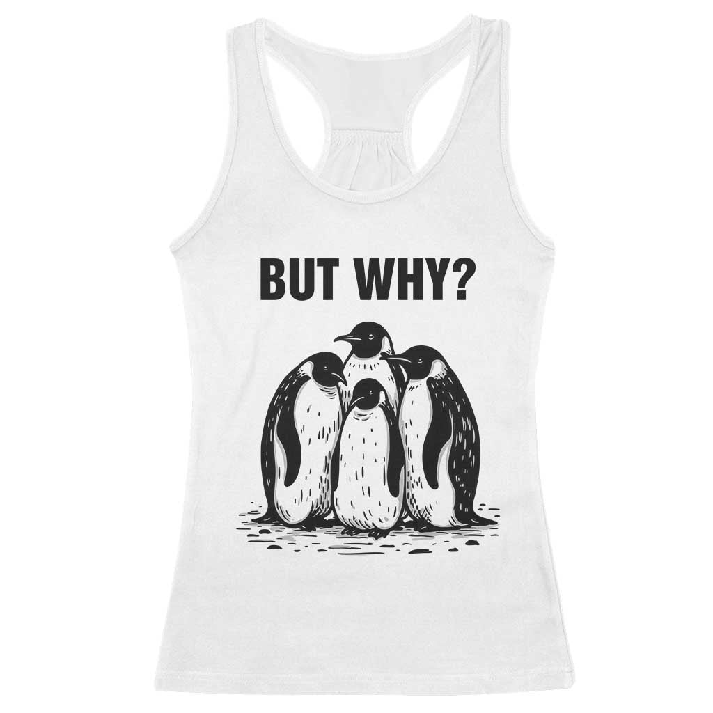 But Why Penguin Racerback Tank Top Funny Nihilist Hiking TS14 White Print Your Wear