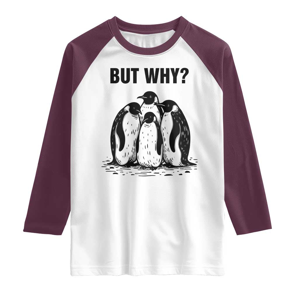 But Why Penguin Raglan Shirt Funny Nihilist Hiking TS14 White Maroon Print Your Wear