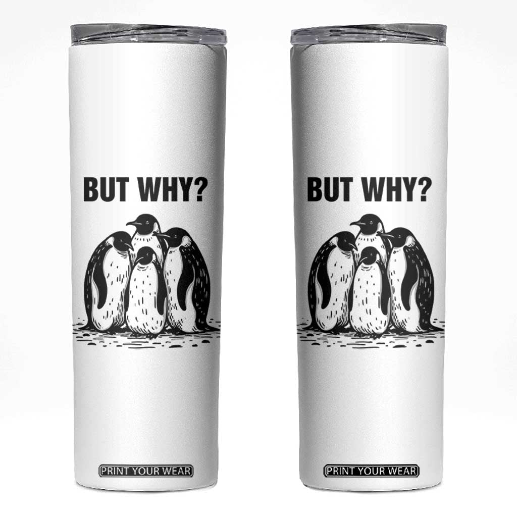 But Why Penguin Skinny Tumbler Funny Nihilist Hiking TS14 White Print Your Wear