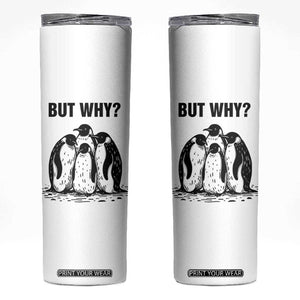 But Why Penguin Skinny Tumbler Funny Nihilist Hiking TS14 White Print Your Wear
