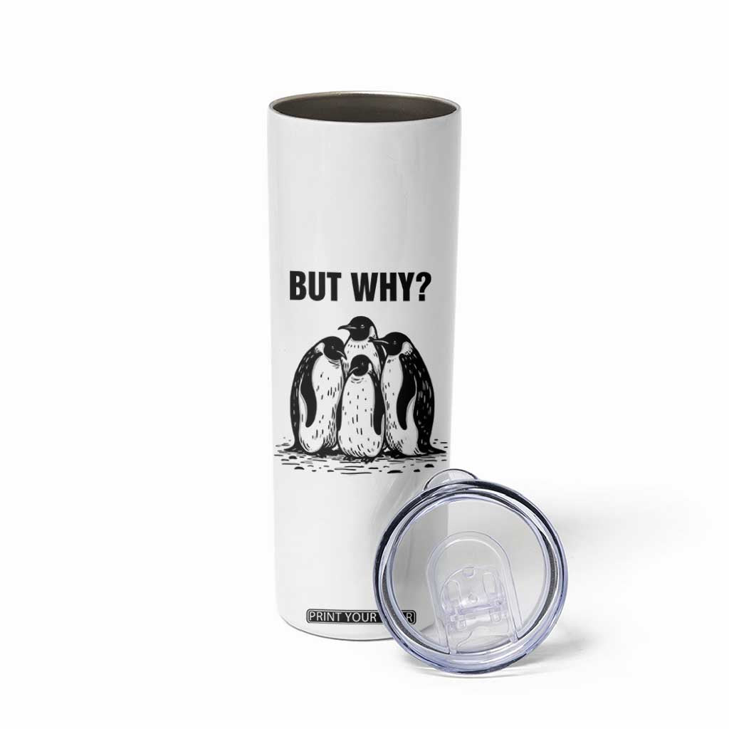 But Why Penguin Skinny Tumbler Funny Nihilist Hiking TS14 Print Your Wear