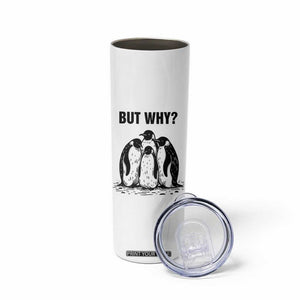 But Why Penguin Skinny Tumbler Funny Nihilist Hiking TS14 Print Your Wear