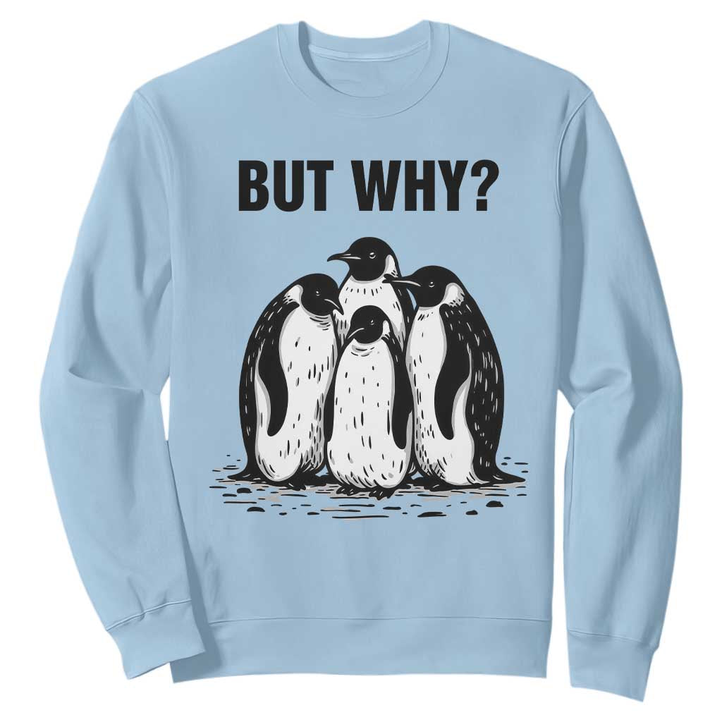But Why Penguin Sweatshirt Funny Nihilist Hiking TS14 Light Blue Print Your Wear