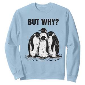 But Why Penguin Sweatshirt Funny Nihilist Hiking TS14 Light Blue Print Your Wear