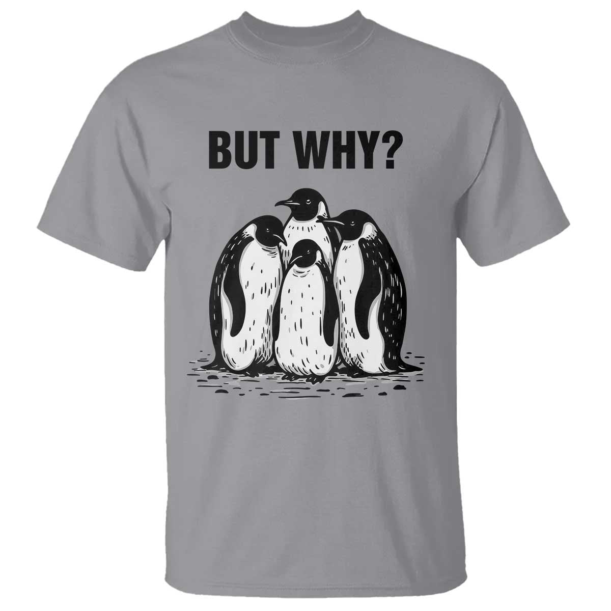 But Why Penguin T Shirt Funny Nihilist Hiking TS14 Sport Gray Print Your Wear