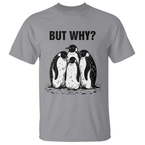 But Why Penguin T Shirt Funny Nihilist Hiking TS14 Sport Gray Print Your Wear