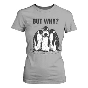 But Why Penguin T Shirt For Women Funny Nihilist Hiking TS14 Sport Gray Print Your Wear