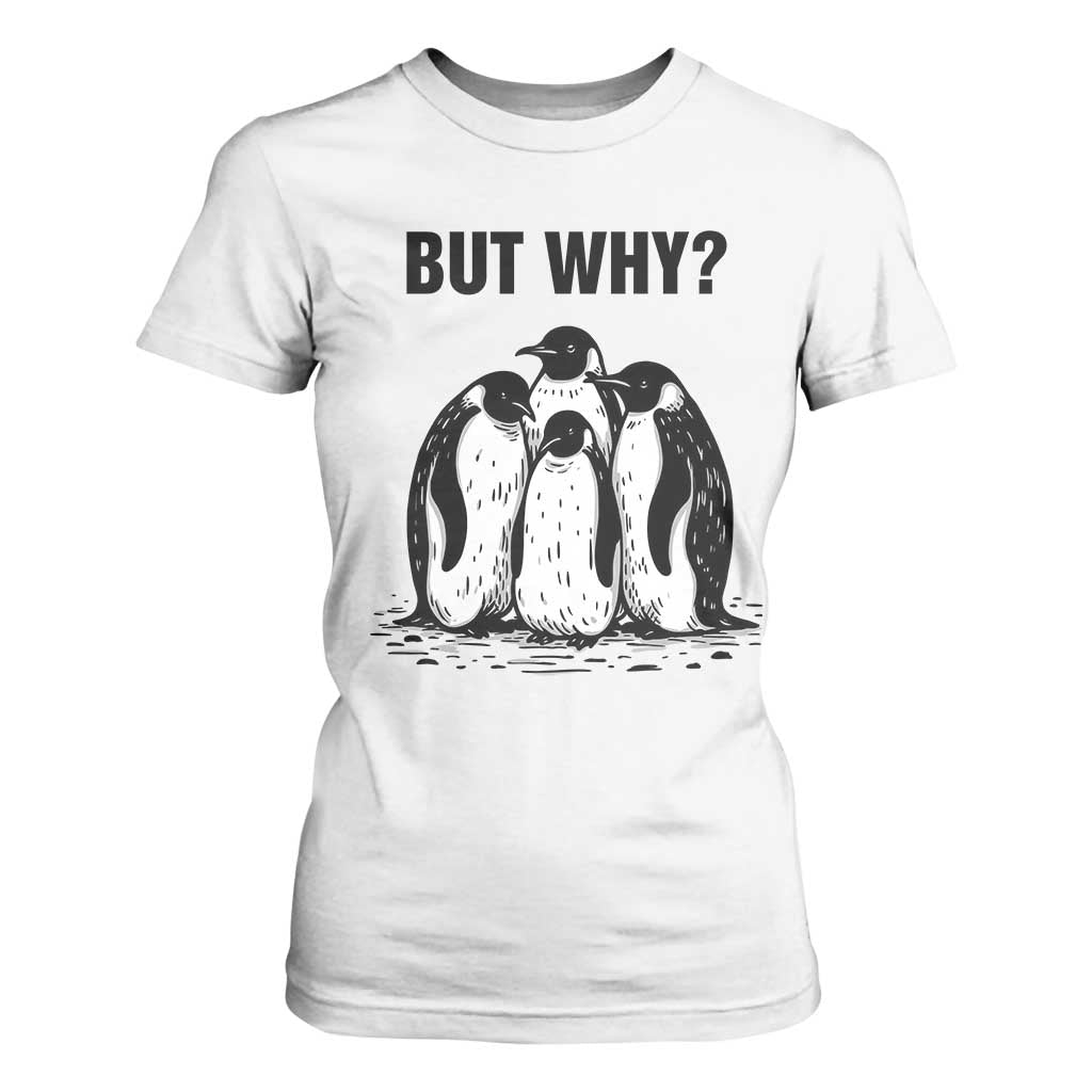 But Why Penguin T Shirt For Women Funny Nihilist Hiking TS14 White Print Your Wear