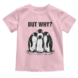 But Why Penguin Toddler T Shirt Funny Nihilist Hiking TS14 Light Pink Print Your Wear