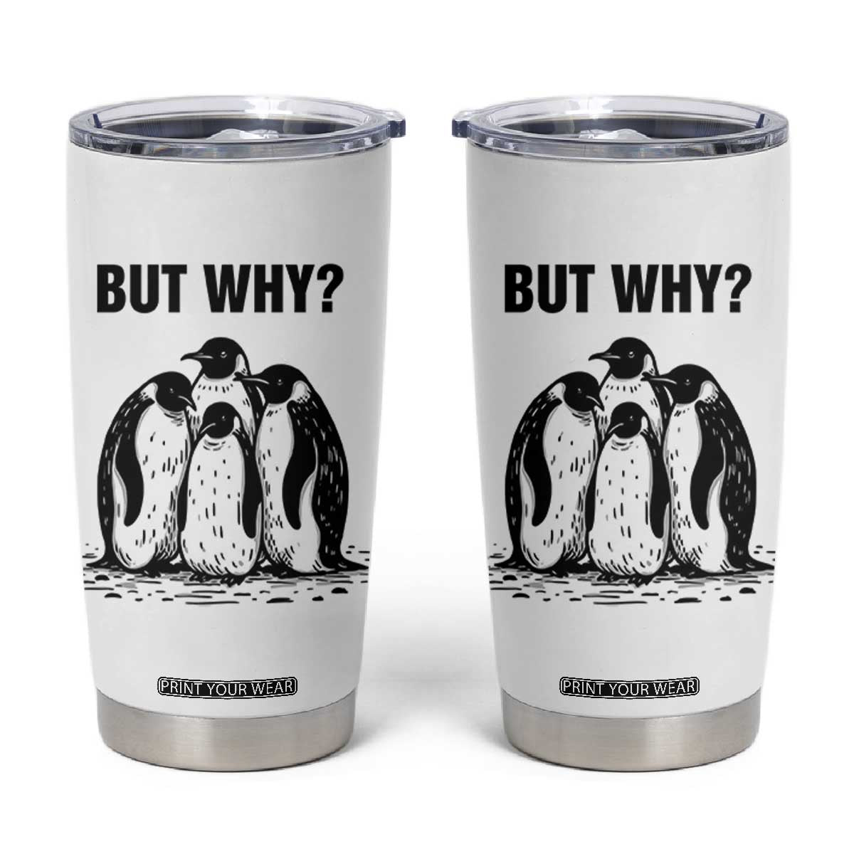 But Why Penguin Tumbler Cup Funny Nihilist Hiking TS14 White Print Your Wear