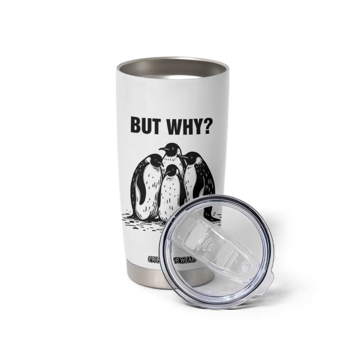 But Why Penguin Tumbler Cup Funny Nihilist Hiking TS14 Print Your Wear