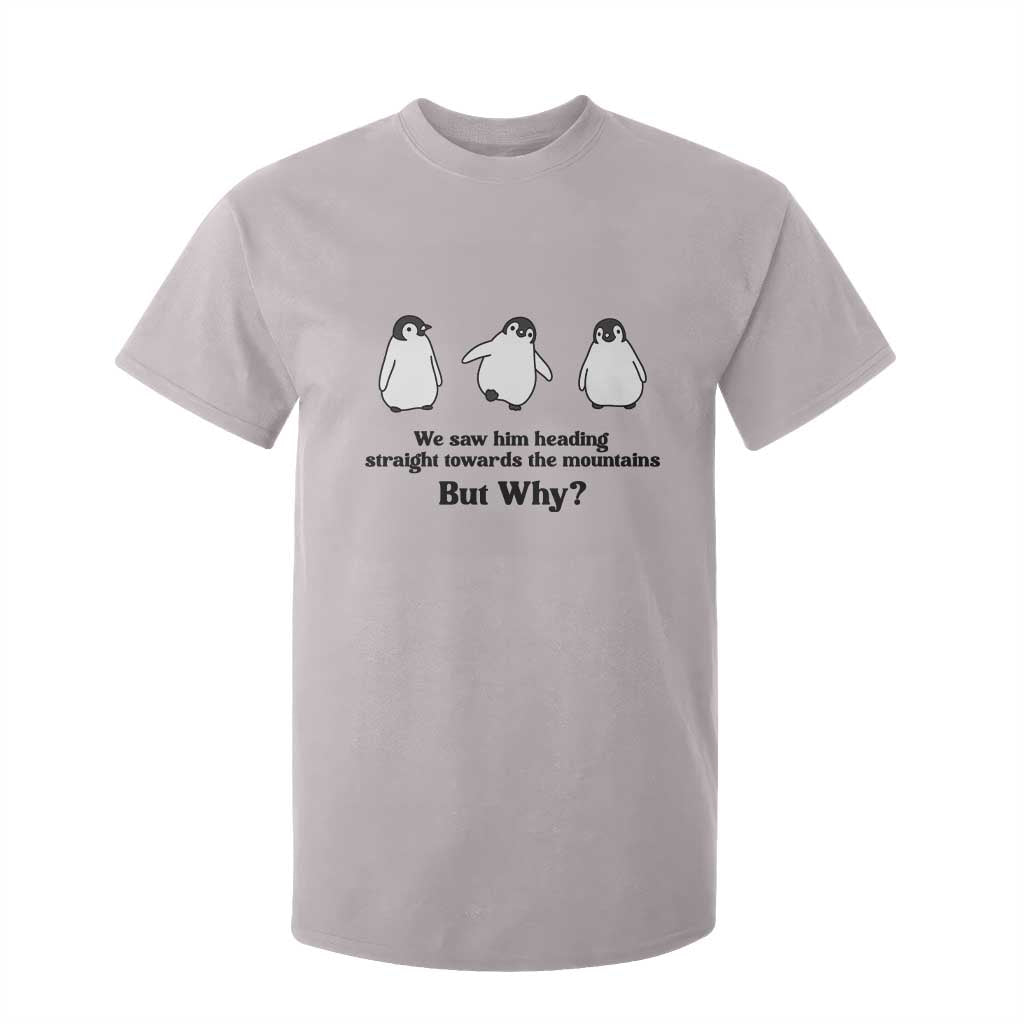 But Why Penguin T Shirt For Kid Trendy Nihilist Sad Penguin Mountains Meme TS14 Ice Gray Print Your Wear