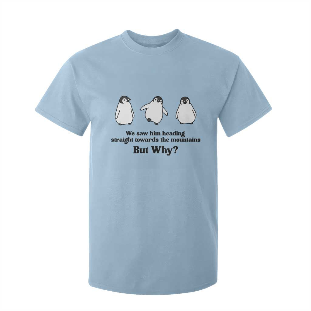 But Why Penguin T Shirt For Kid Trendy Nihilist Sad Penguin Mountains Meme TS14 Light Blue Print Your Wear