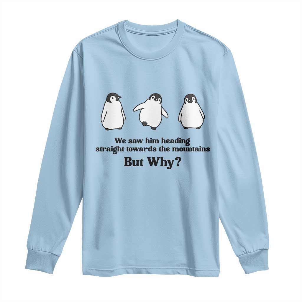 But Why Penguin Long Sleeve Shirt Trendy Nihilist Sad Penguin Mountains Meme TS14 Light Blue Print Your Wear